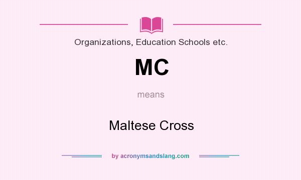 What does MC mean? It stands for Maltese Cross