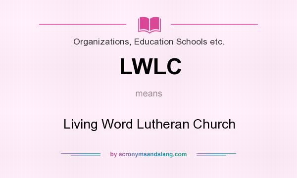 What does LWLC mean? It stands for Living Word Lutheran Church