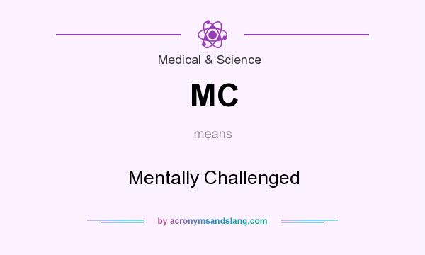 What does MC mean? It stands for Mentally Challenged