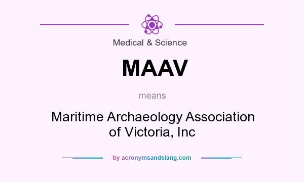 What does MAAV mean? It stands for Maritime Archaeology Association of Victoria, Inc