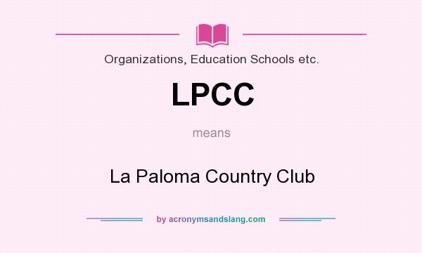 What does LPCC mean? It stands for La Paloma Country Club
