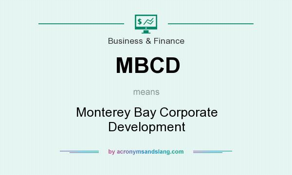 What does MBCD mean? It stands for Monterey Bay Corporate Development