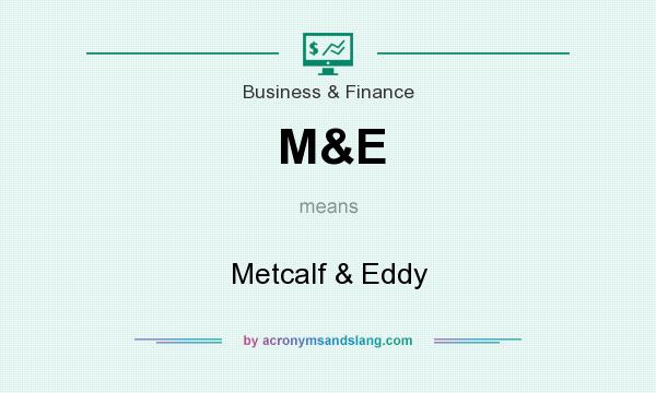 What does M&E mean? It stands for Metcalf & Eddy