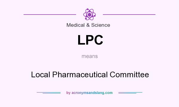What does LPC mean? It stands for Local Pharmaceutical Committee
