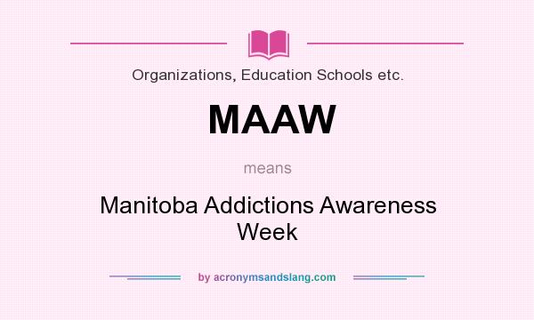 What does MAAW mean? It stands for Manitoba Addictions Awareness Week