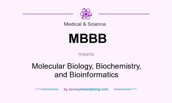 What does MBBB mean? It stands for Molecular Biology, Biochemistry, and Bioinformatics