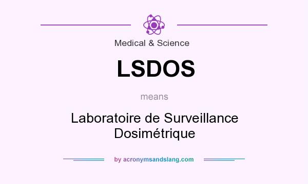 What does LSDOS mean? It stands for Laboratoire de Surveillance Dosimétrique