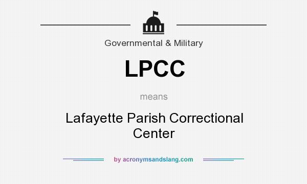 What does LPCC mean? It stands for Lafayette Parish Correctional Center