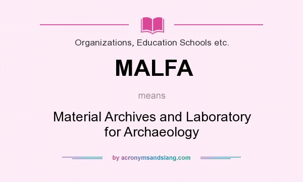 What does MALFA mean? It stands for Material Archives and Laboratory for Archaeology