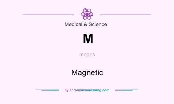 What does M mean? It stands for Magnetic