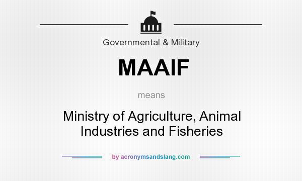 What does MAAIF mean? It stands for Ministry of Agriculture, Animal Industries and Fisheries