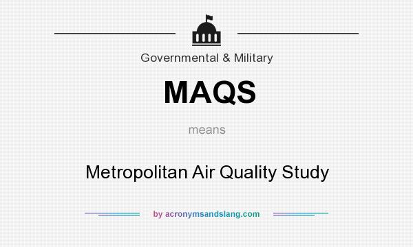 What does MAQS mean? It stands for Metropolitan Air Quality Study