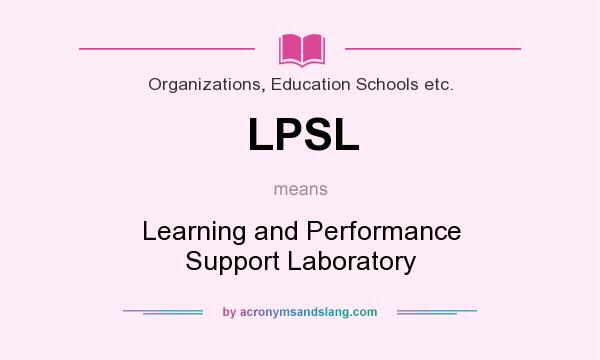 What does LPSL mean? It stands for Learning and Performance Support Laboratory