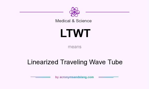 What does LTWT mean? It stands for Linearized Traveling Wave Tube