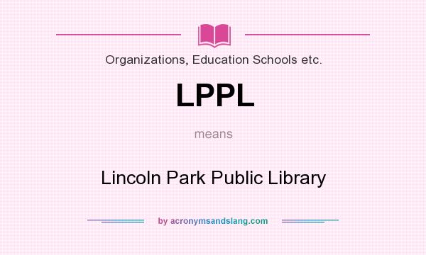 What does LPPL mean? It stands for Lincoln Park Public Library
