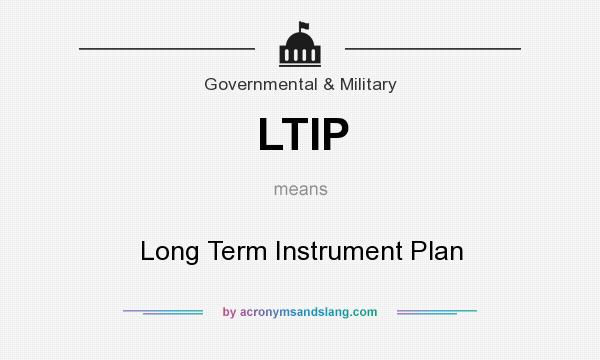 What does LTIP mean? It stands for Long Term Instrument Plan