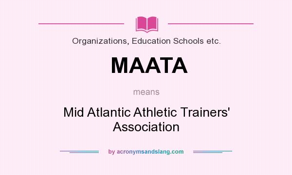 What does MAATA mean? It stands for Mid Atlantic Athletic Trainers` Association