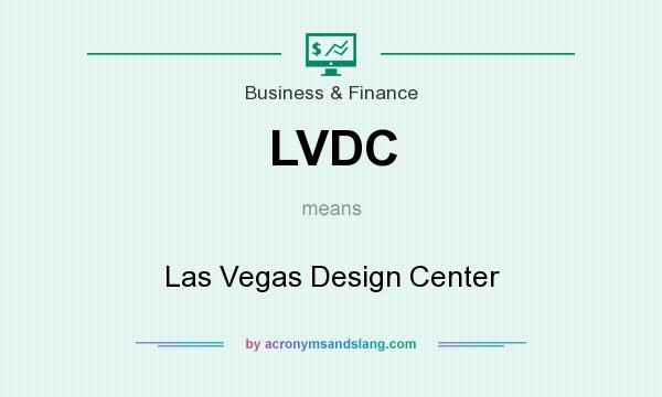 What does LVDC mean? It stands for Las Vegas Design Center