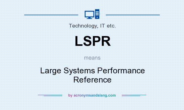 What does LSPR mean? It stands for Large Systems Performance Reference