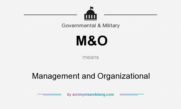 What does M&O mean? It stands for Management and Organizational