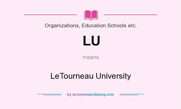 What does LU mean? It stands for LeTourneau University