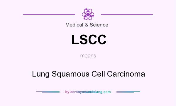 What does LSCC mean? It stands for Lung Squamous Cell Carcinoma