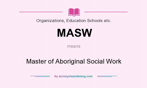 What does MASW mean? It stands for Master of Aboriginal Social Work