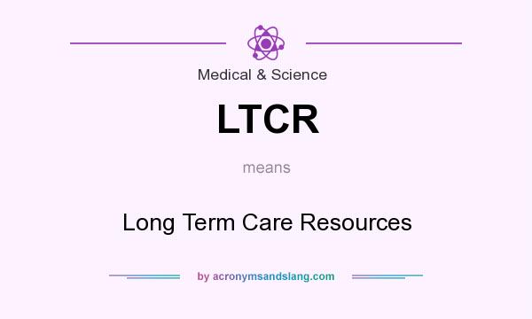 What does LTCR mean? It stands for Long Term Care Resources