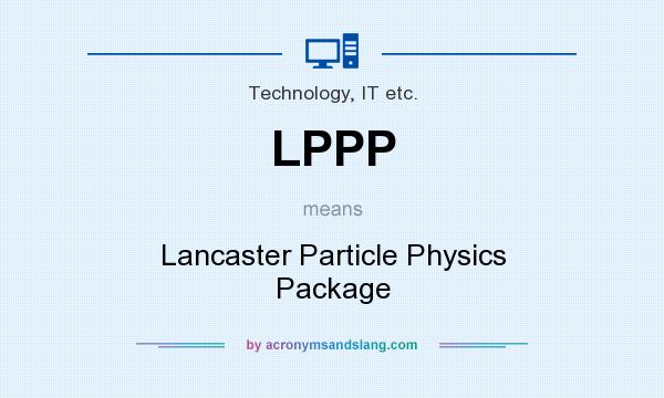 What does LPPP mean? It stands for Lancaster Particle Physics Package