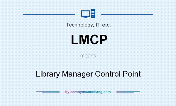What does LMCP mean? It stands for Library Manager Control Point