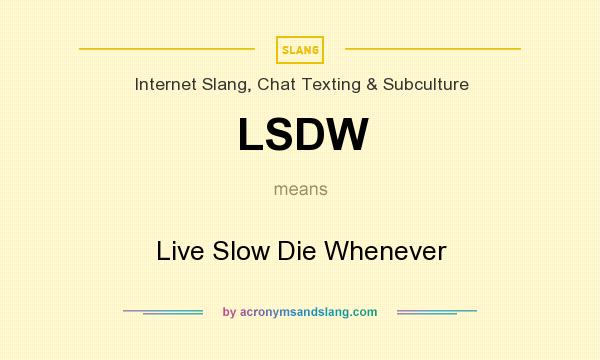 LSDW Live Slow Die Whenever In Internet Slang Chat Texting 