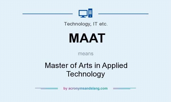 What does MAAT mean? It stands for Master of Arts in Applied Technology