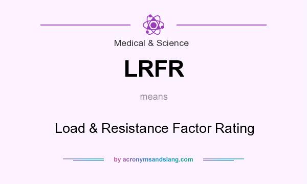 What does LRFR mean? It stands for Load & Resistance Factor Rating