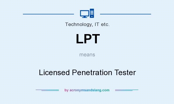 What does LPT mean? It stands for Licensed Penetration Tester