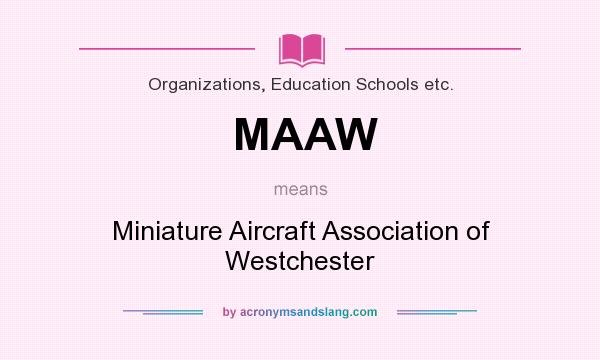 What does MAAW mean? It stands for Miniature Aircraft Association of Westchester