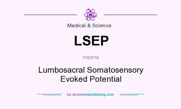 What does LSEP mean? It stands for Lumbosacral Somatosensory Evoked Potential