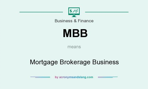 What does MBB mean? It stands for Mortgage Brokerage Business