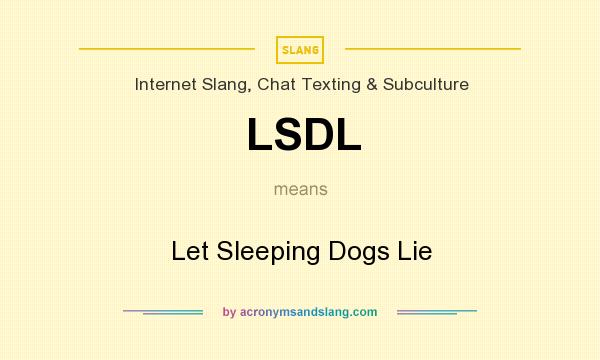 What does LSDL mean? It stands for Let Sleeping Dogs Lie