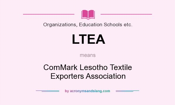 What does LTEA mean? It stands for ComMark Lesotho Textile Exporters Association