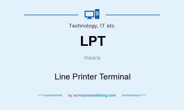 What does LPT mean? It stands for Line Printer Terminal