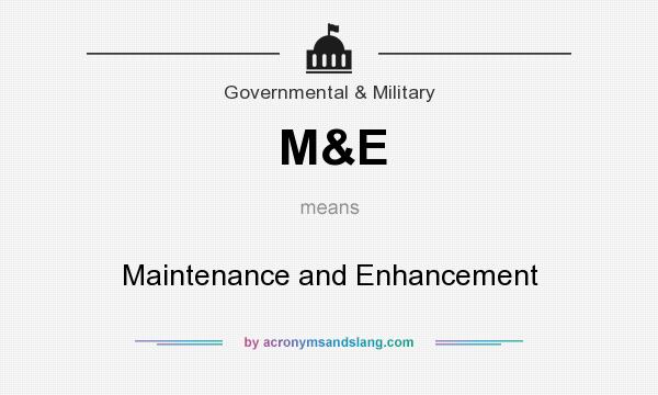 What does M&E mean? It stands for Maintenance and Enhancement