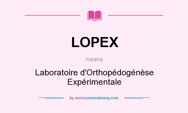 What does LOPEX mean? It stands for Laboratoire d`Orthopédogénèse Expérimentale