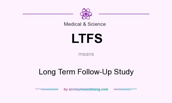 What does LTFS mean? It stands for Long Term Follow-Up Study