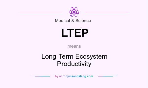 What does LTEP mean? It stands for Long-Term Ecosystem Productivity