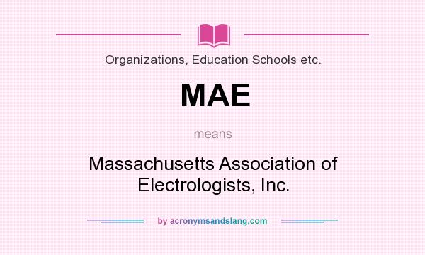 What does MAE mean? It stands for Massachusetts Association of Electrologists, Inc.