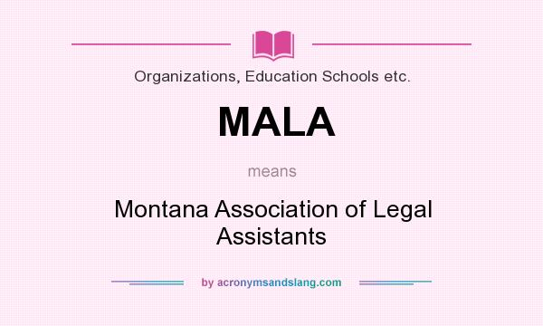 What does MALA mean? It stands for Montana Association of Legal Assistants