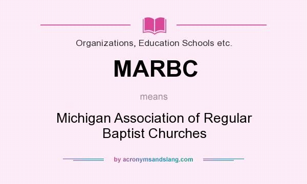 What does MARBC mean? It stands for Michigan Association of Regular Baptist Churches