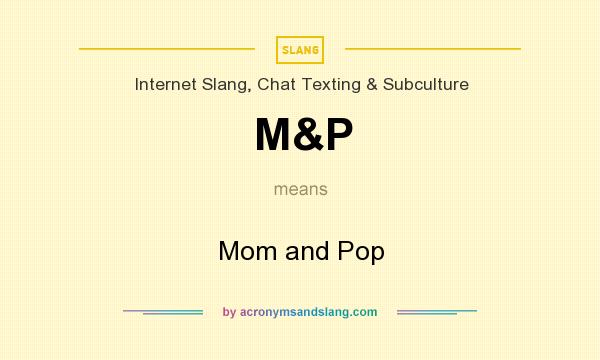What does M&P mean? It stands for Mom and Pop