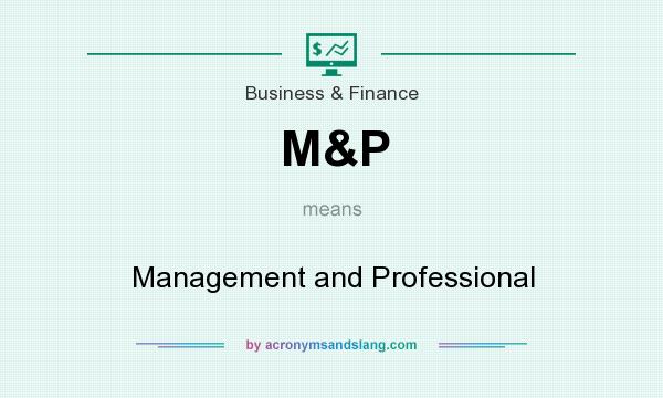 What does M&P mean? It stands for Management and Professional