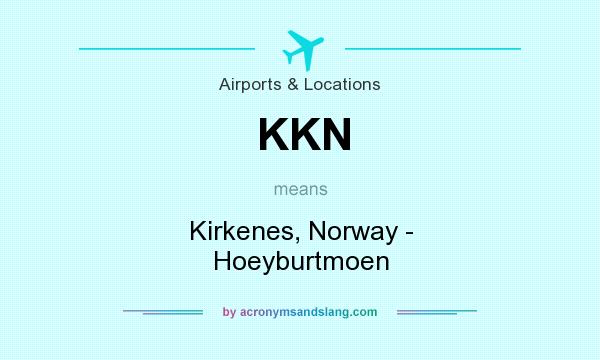 What does KKN mean? It stands for Kirkenes, Norway - Hoeyburtmoen